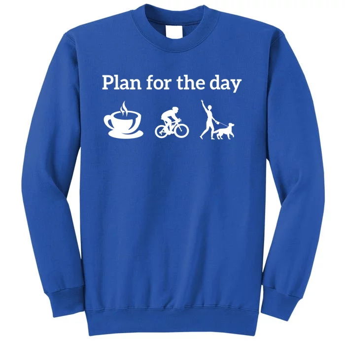 Cycling Biking Lover Cool Gift Plan For The Day Coffee Dogs Funny Gift Tall Sweatshirt