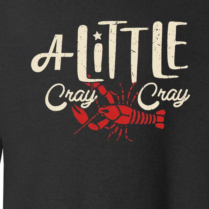 Crawfish Boil Little Cray Louisiana Toddler Sweatshirt