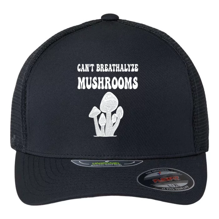 Can't Breathalyze Mushrooms Funny Mushrooms Quote Flexfit Unipanel Trucker Cap