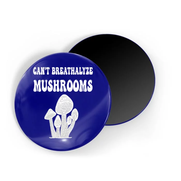 Can't Breathalyze Mushrooms Funny Mushrooms Quote Magnet