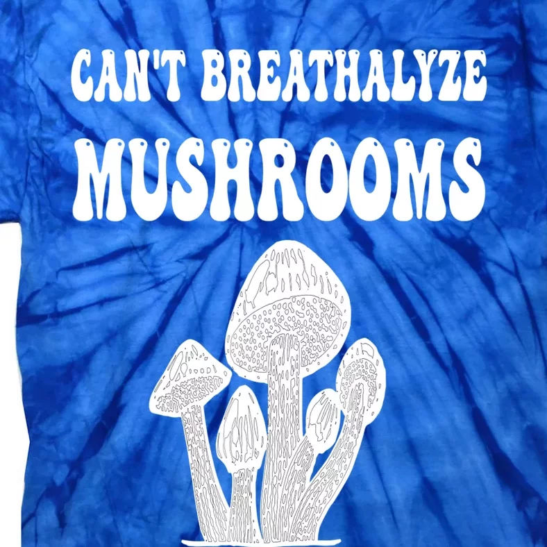 Can't Breathalyze Mushrooms Funny Mushrooms Quote Tie-Dye T-Shirt