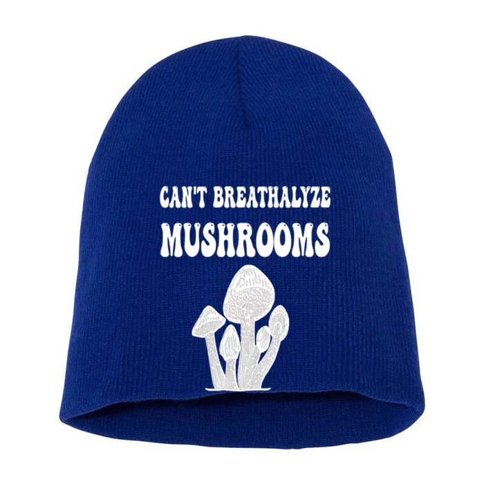 Can't Breathalyze Mushrooms Funny Mushrooms Quote Short Acrylic Beanie