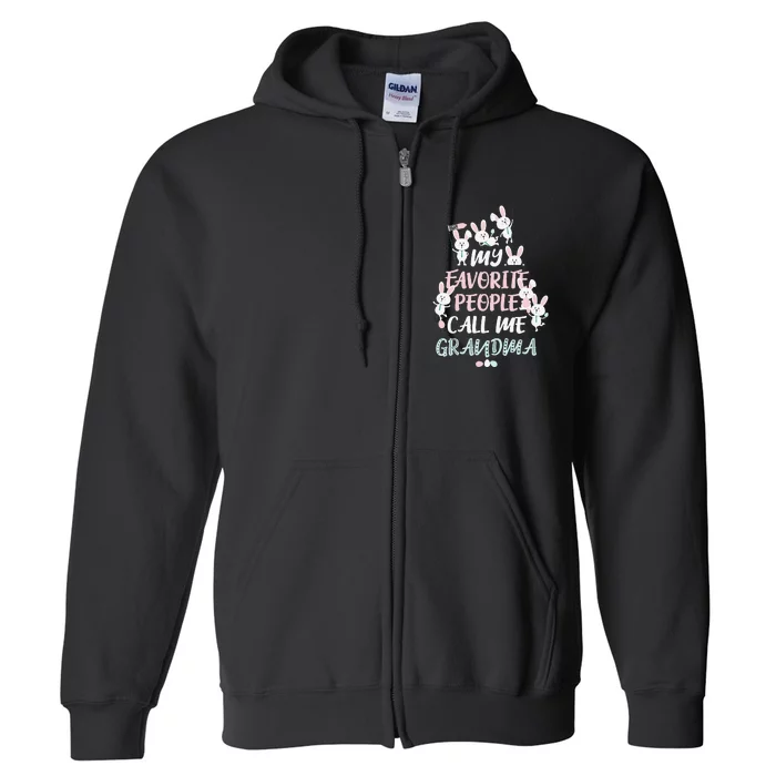 CUTE BUNNY MY FAVORITE PEOPLE CALL ME GRANDMA EASTER Full Zip Hoodie