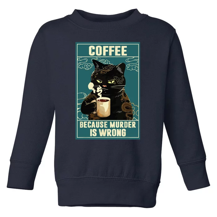 Coffee Because Murder Is Wrong Funny Black Cat Coffee Lover Toddler Sweatshirt