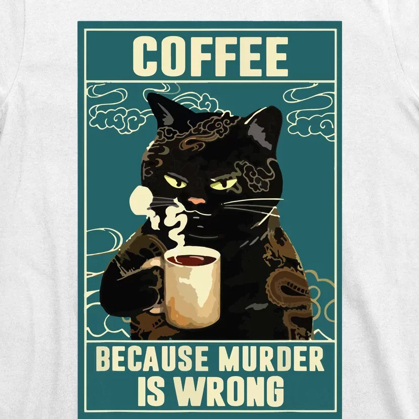 Coffee Because Murder Is Wrong Funny Black Cat Coffee Lover T-Shirt