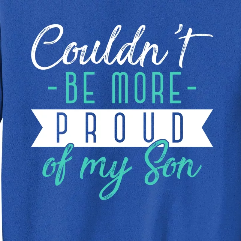 Couldnt Be More Proud Of My Son Family Proud Parents Cool Gift Tall Sweatshirt