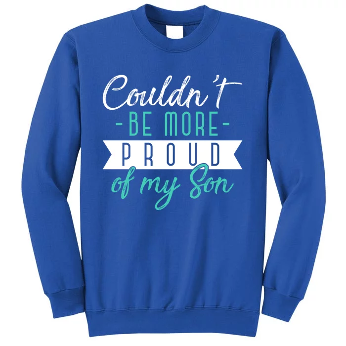 Couldnt Be More Proud Of My Son Family Proud Parents Cool Gift Tall Sweatshirt