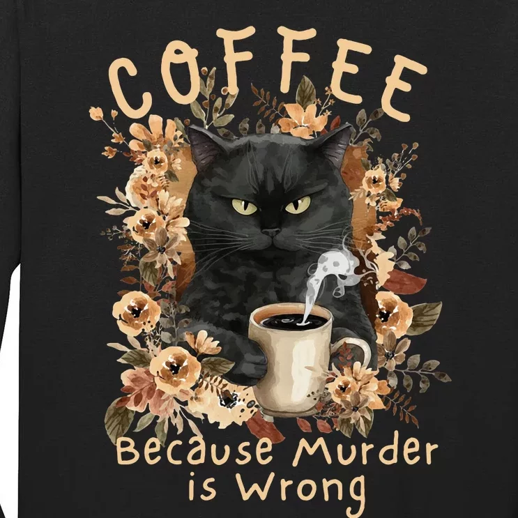 Coffee Because Murder is Wrong Sarcastic Angry Black Cat Tall Long Sleeve T-Shirt