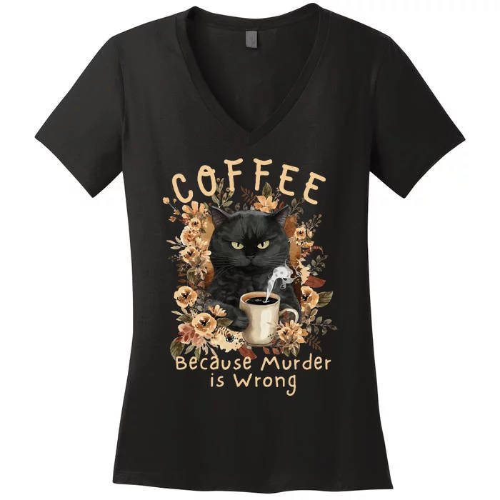 Coffee Because Murder is Wrong Sarcastic Angry Black Cat Women's V-Neck T-Shirt