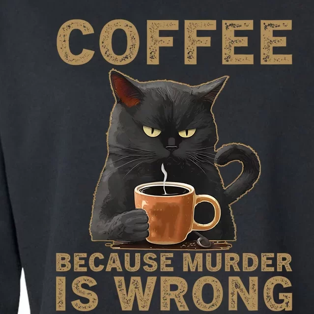 Coffee Because Murder Is Wrong Black Cat Drinking Coffee Mug Cropped Pullover Crew