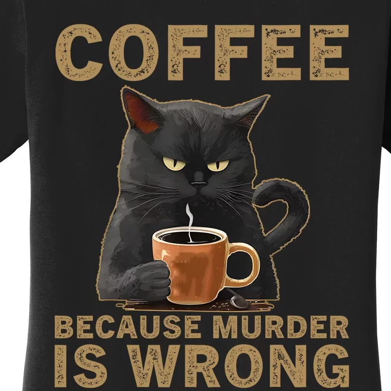 Coffee Because Murder Is Wrong Black Cat Drinking Coffee Mug Women's T-Shirt