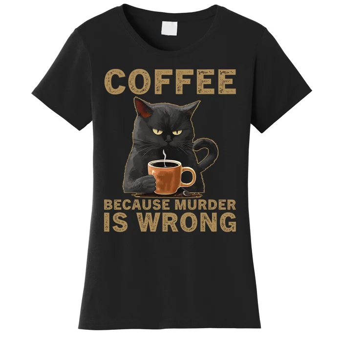 Coffee Because Murder Is Wrong Black Cat Drinking Coffee Mug Women's T-Shirt