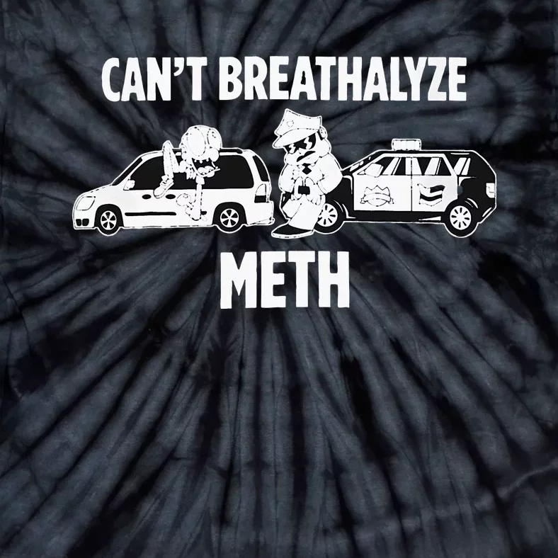 Can’T Breathalyze Meth Tie-Dye T-Shirt