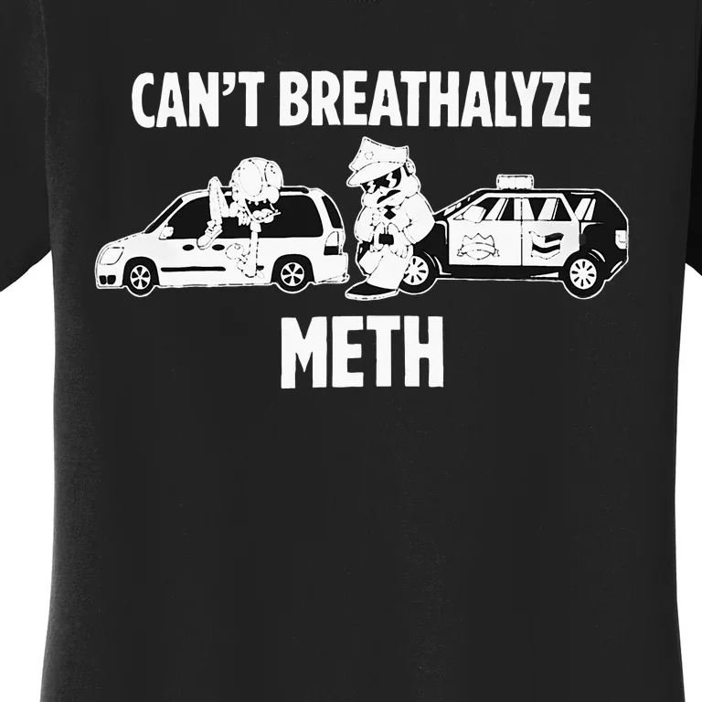 Can’T Breathalyze Meth Women's T-Shirt