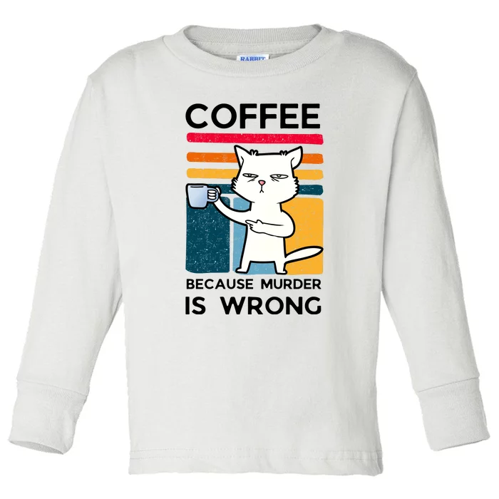 Coffee Because Murder Is Wrong Funny Cat Toddler Long Sleeve Shirt