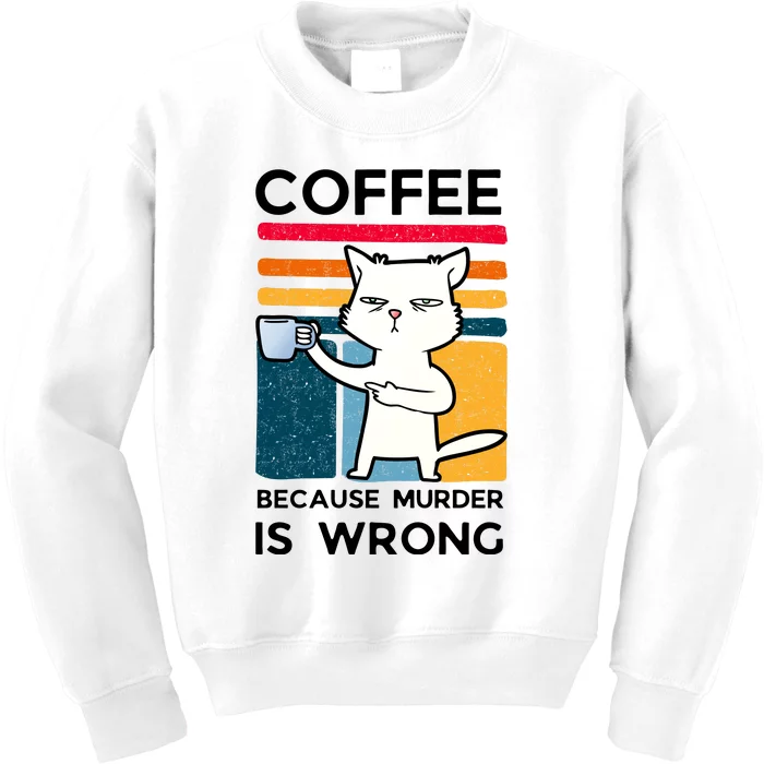 Coffee Because Murder Is Wrong Funny Cat Kids Sweatshirt