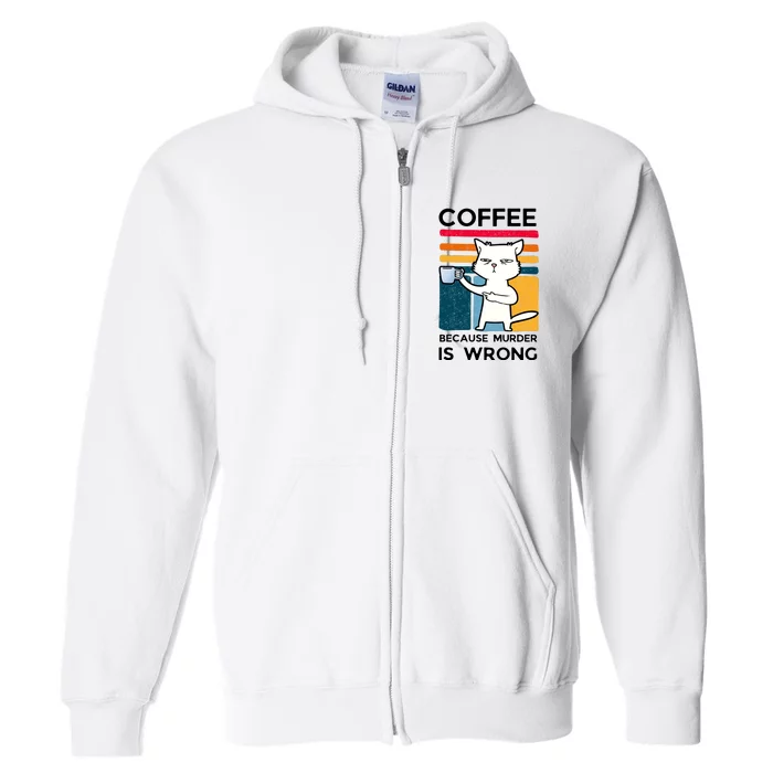 Coffee Because Murder Is Wrong Funny Cat Full Zip Hoodie