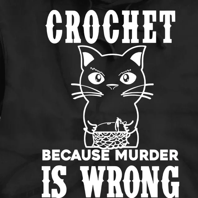 Crochet Because Murder Is Wrong Tie Dye Hoodie