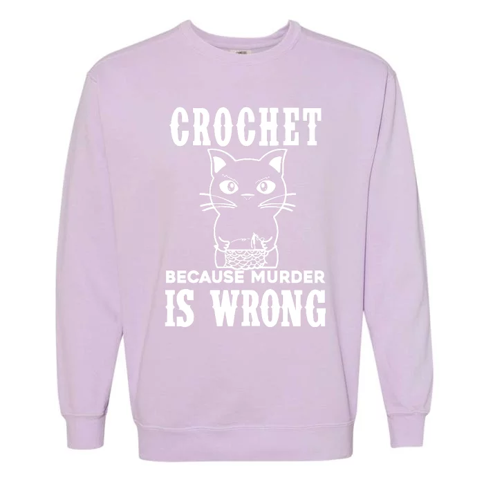 Crochet Because Murder Is Wrong Garment-Dyed Sweatshirt