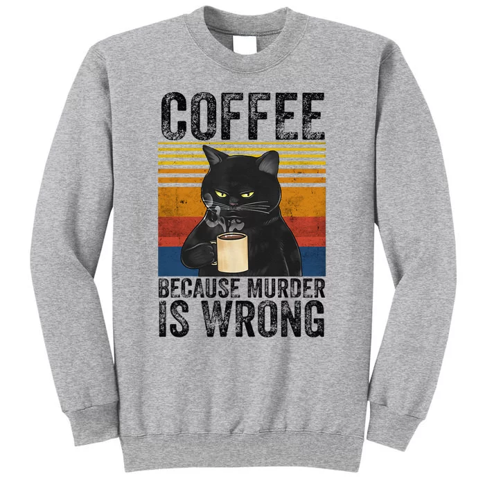 Coffee Because Murder Is Wrong Black Cat Drinking Coffee Mug Tall Sweatshirt