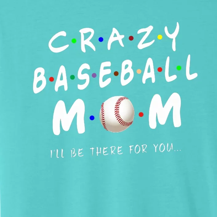 Crazy Baseball Mom Funny Baseball Lover Great Gift ChromaSoft Performance T-Shirt