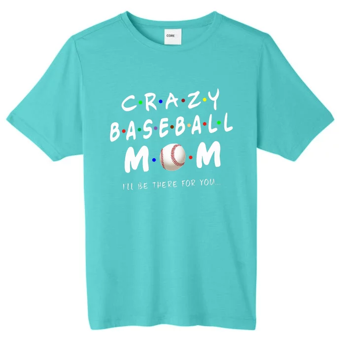 Crazy Baseball Mom Funny Baseball Lover Great Gift ChromaSoft Performance T-Shirt