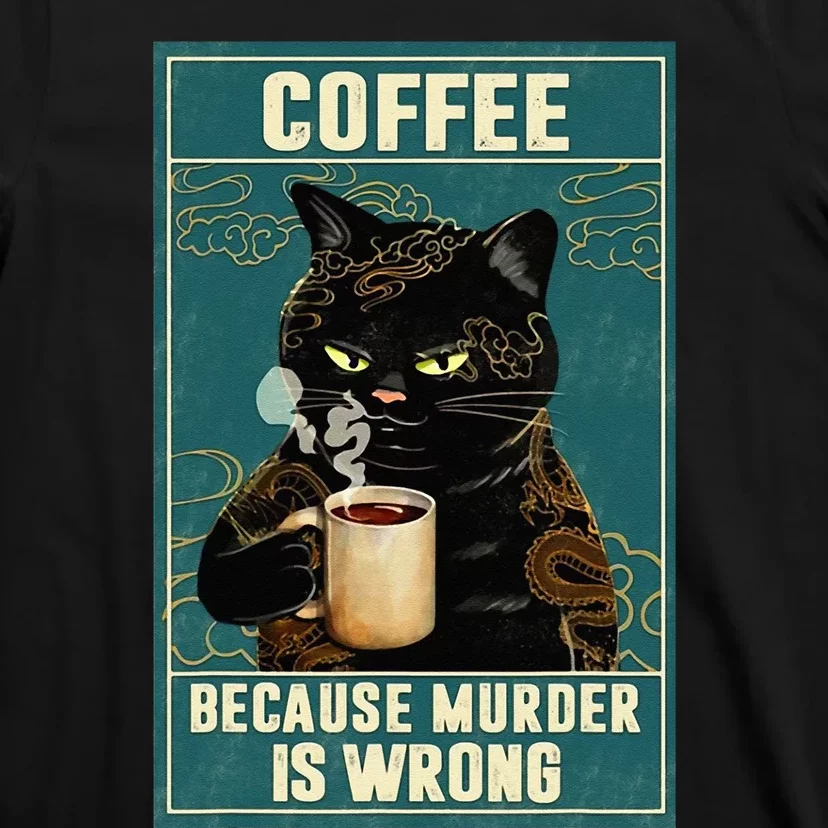 Coffee Because Murder Is Wrong Funny Black Cat Coffee Lover T-Shirt