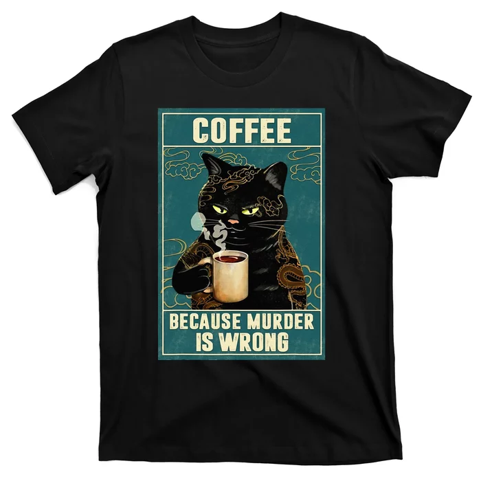 Coffee Because Murder Is Wrong Funny Black Cat Coffee Lover T-Shirt