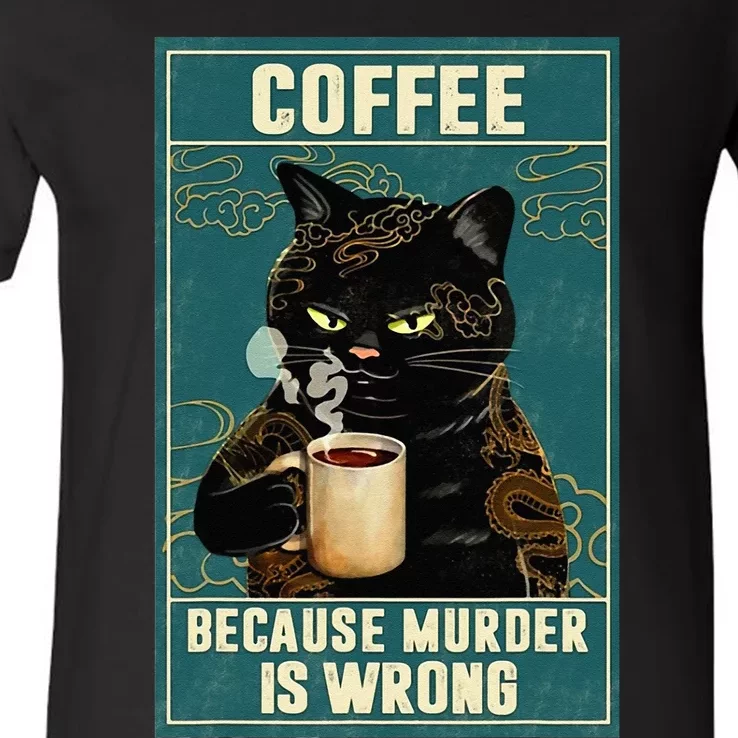 Coffee Because Murder Is Wrong Funny Black Cat Coffee Lover V-Neck T-Shirt