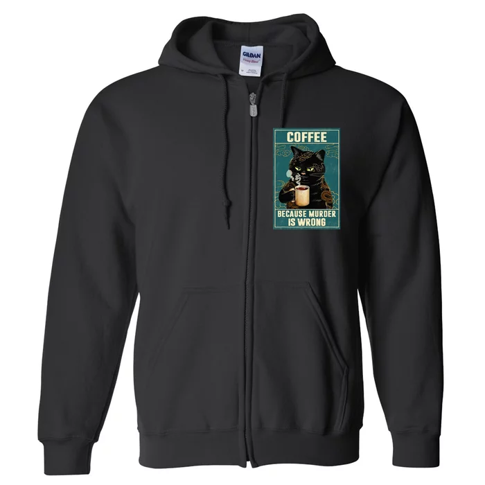 Coffee Because Murder Is Wrong Funny Black Cat Coffee Lover Full Zip Hoodie