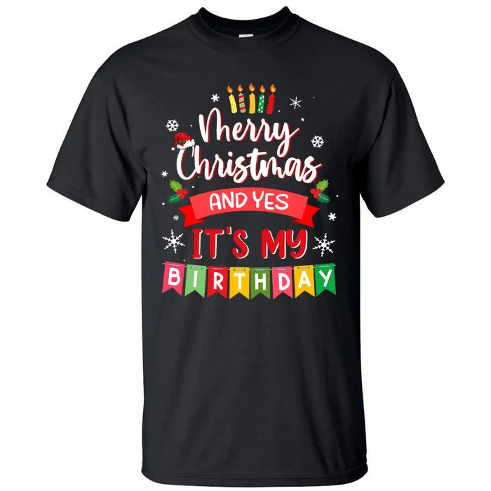 Christmas Birthday Merry Christmas And Yes ItS My Birthday Tall T-Shirt