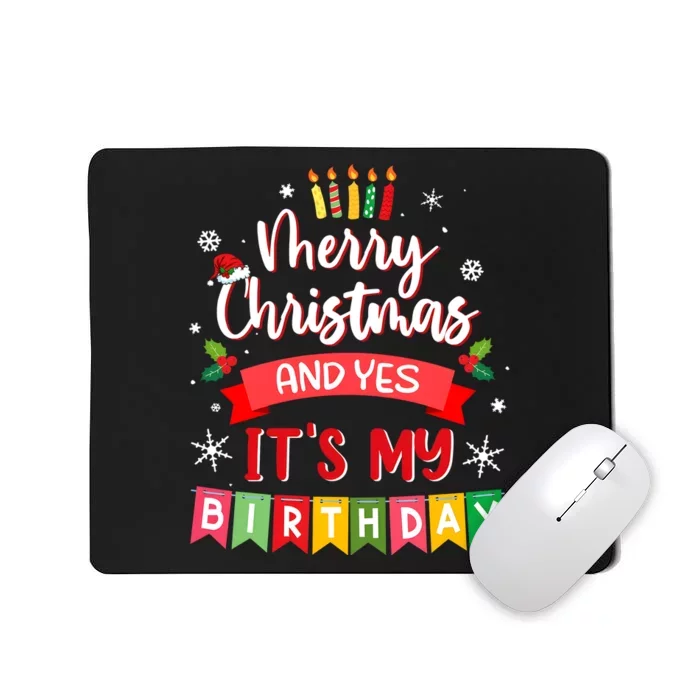 Christmas Birthday Merry Christmas And Yes ItS My Birthday Mousepad