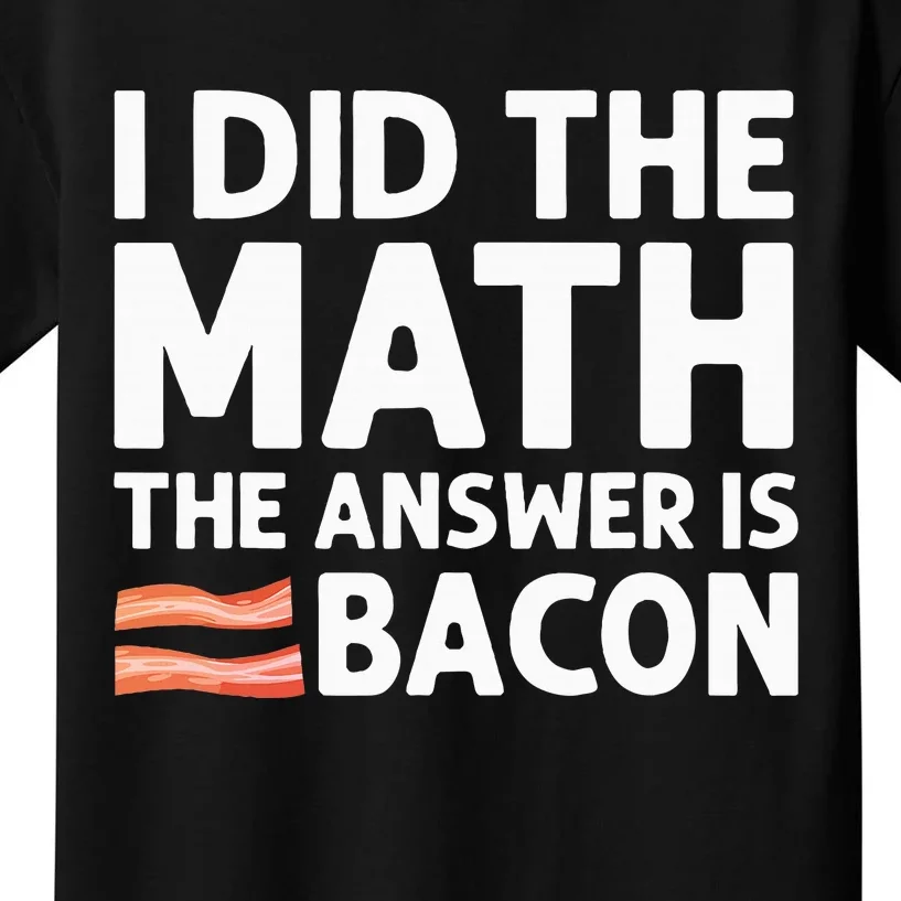 Cool Bacon Math Foodie Bacon Strips Eggs Meat Kids T-Shirt