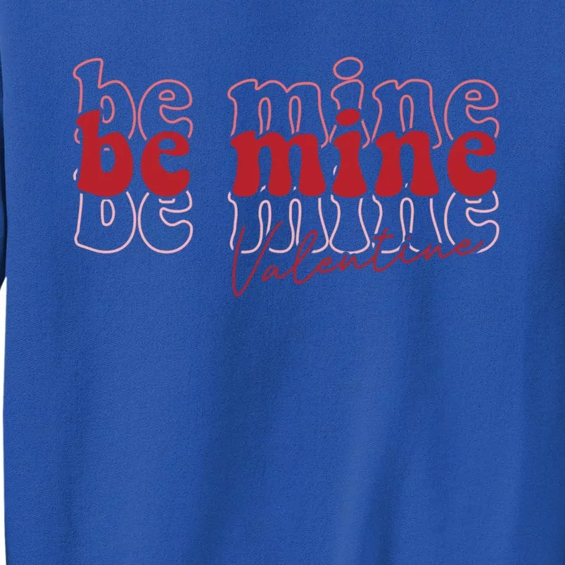 Cute Be Mine Valentines Day Be Mine Gift Gift Sweatshirt