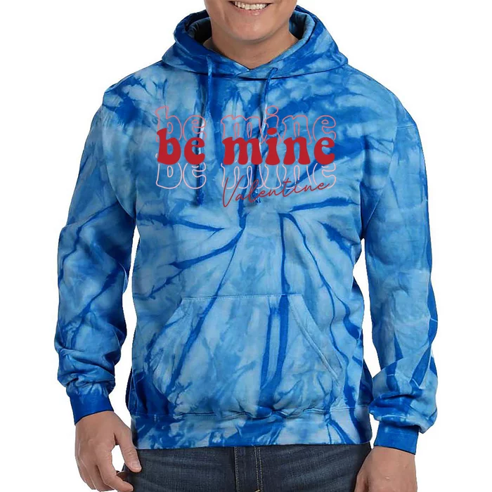 Cute Be Mine Valentines Day Be Mine Gift Gift Tie Dye Hoodie