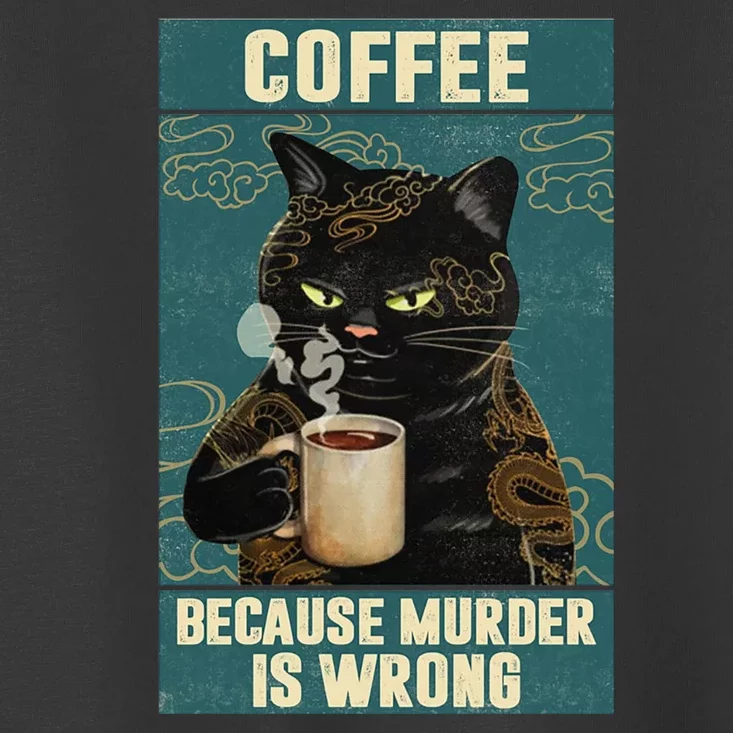 Coffee Because Murder Is Wrong Cool Funny Black Cat Toddler T-Shirt