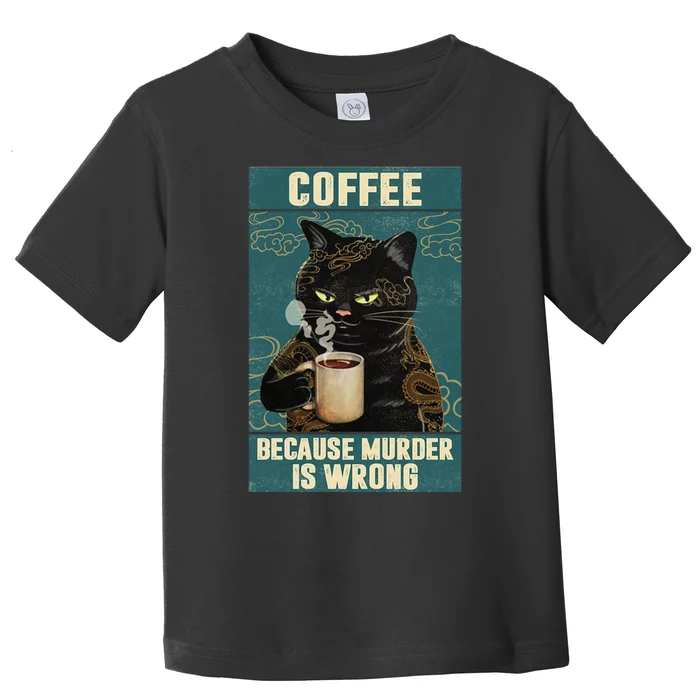 Coffee Because Murder Is Wrong Cool Funny Black Cat Toddler T-Shirt