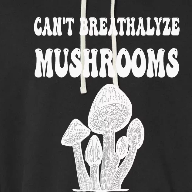 Can't Breathalyze Mushrooms Funny Mushrooms Quote . Garment-Dyed Fleece Hoodie