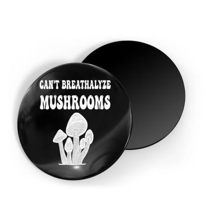 Can't Breathalyze Mushrooms Funny Mushrooms Quote . Magnet