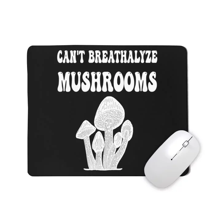 Can't Breathalyze Mushrooms Funny Mushrooms Quote . Mousepad