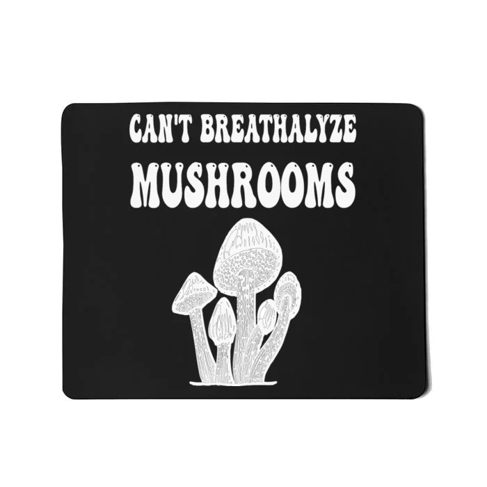 Can't Breathalyze Mushrooms Funny Mushrooms Quote . Mousepad