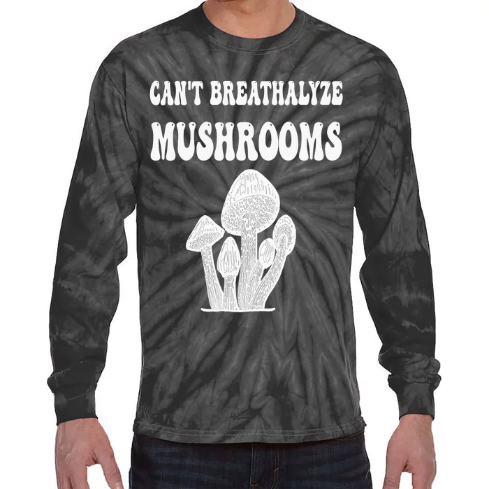 Can't Breathalyze Mushrooms Funny Mushrooms Quote . Tie-Dye Long Sleeve Shirt