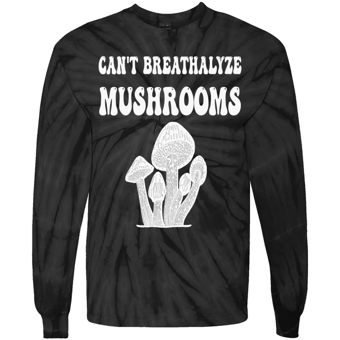 Can't Breathalyze Mushrooms Funny Mushrooms Quote . Tie-Dye Long Sleeve Shirt