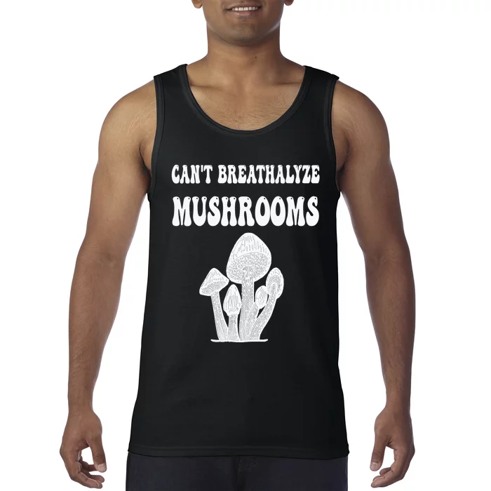 Can't Breathalyze Mushrooms Funny Mushrooms Quote . Tank Top