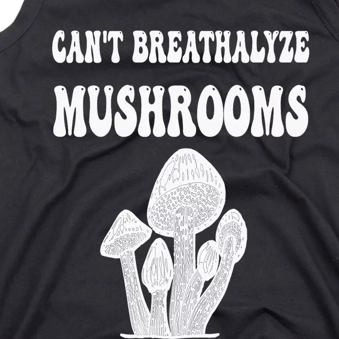 Can't Breathalyze Mushrooms Funny Mushrooms Quote . Tank Top