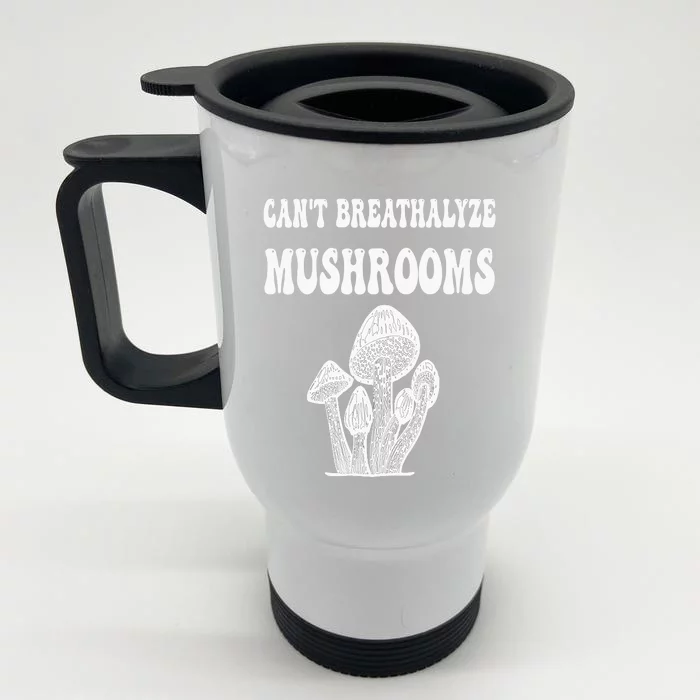 Can't Breathalyze Mushrooms Funny Mushrooms Quote . Front & Back Stainless Steel Travel Mug