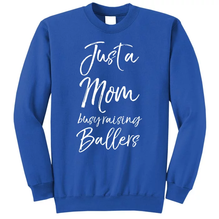 Cute Basketball Mother Gift Just A Mom Busy Raising Ballers Gift Tall Sweatshirt