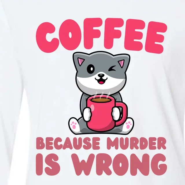 Coffee Because Murder Is Wrong Angry Cat Coffee Funny Quote Womens Cotton Relaxed Long Sleeve T-Shirt