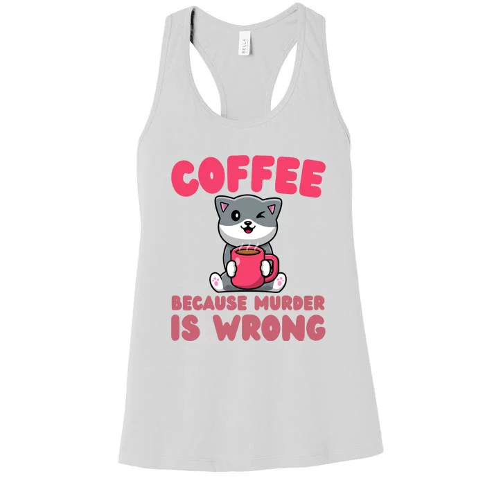 Coffee Because Murder Is Wrong Angry Cat Coffee Funny Quote Women's Racerback Tank