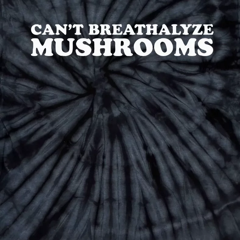 CanT Breathalyze Mushrooms Tie-Dye T-Shirt